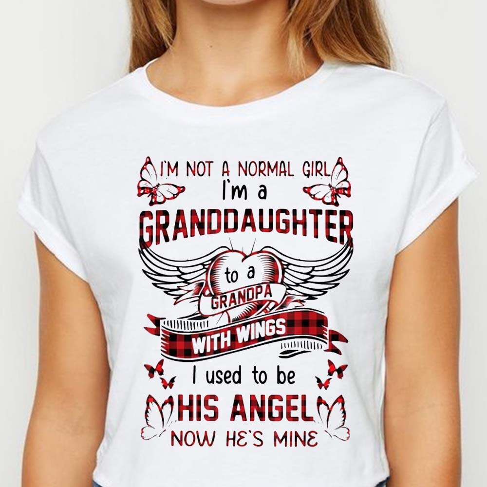 Im Not A Normal Girl Im A Granddaughter To A Grandpa T Shirt